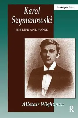 Karol Szymanowski: Jeho život a dielo - Karol Szymanowski: His Life and Work