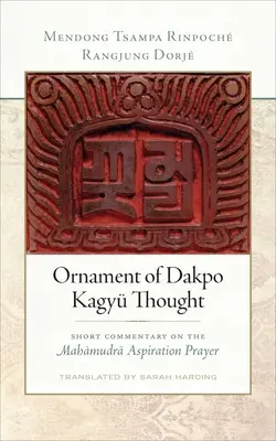 Ozdoba myšlienok Dakpo Kagy: Krátky komentár k aspiračnej modlitbe Mahámudra - Ornament of Dakpo Kagy Thought: Short Commentary on the Mahamudra Aspiration Prayer