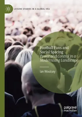 Futbaloví fanúšikovia a sociálny priestor: Moc a kontrola v modernizujúcej sa krajine - Football Fans and Social Spacing: Power and Control in a Modernising Landscape