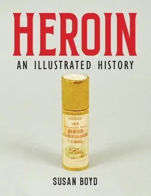 Heroín: Ilustrovaná história - Heroin: An Illustrated History
