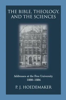 Biblia, teológia a vedy: Príhovory na Slobodnej univerzite 1880-1886 - The Bible, Theology, and the Sciences: Addresses at the Free University 1880-1886