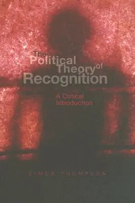 Politická teória uznania: Kritický úvod - The Political Theory of Recognition: A Critical Introduction