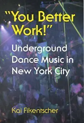 Radšej pracuj! Undergroundová tanečná hudba v New Yorku - You Better Work!: Underground Dance Music in New York