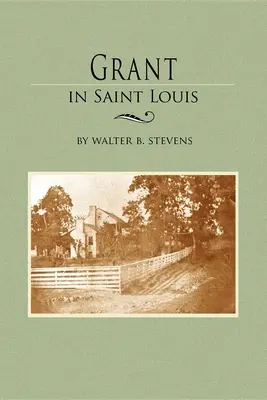 Grant v Saint Louis: Bixbyho v Louise Saint Louis: Z listov v rukopisnej zbierke Williama K. Bixbyho - Grant in Saint Louis: From Letters in the Manuscript Collection of William K. Bixby