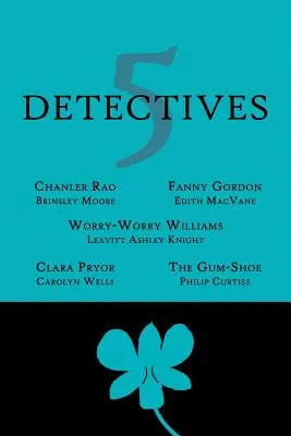 5 detektívov: Chanler Rao, Worry-Worry Williams, Miss Fanny Gordon, Clara Pryor, The Gum-Shoe - 5 Detectives: Chanler Rao, Worry-Worry Williams, Miss Fanny Gordon, Clara Pryor, The Gum-Shoe