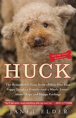 Huck: Huck: Pozoruhodný skutočný príbeh o tom, ako jedno stratené šteniatko naučilo rodinu - a celé mesto - nádeji a šťastným koncom - Huck: The Remarkable True Story of How One Lost Puppy Taught a Family - And a Whole Town - About Hope and Happy Endings