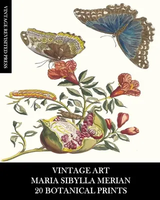 Vintage Art: Maria Sibylla Merian: 20 botanických tlačí: Merbylla Merbylová: Entomologické efeméry na zarámovanie, bytové dekorácie a koláže - Vintage Art: Maria Sibylla Merian: 20 Botanical Prints: Entomology Ephemera for Framing, Home Decor and Collage