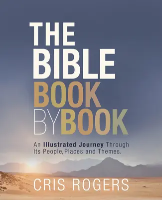 Biblia kniha po knihe: Kniha: Ilustrované putovanie po ľuďoch, miestach a témach - The Bible Book by Book: An Illustrated Journey Through Its People, Places and Themes