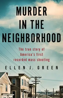 Vražda v susedstve: Skutočný príbeh prvej zaznamenanej masovej streľby v Amerike - Murder in the Neighborhood: The true story of America's first recorded mass shooting
