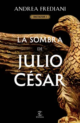 La Sombra de Julio Csar (Serie Diktátor 1) - La Sombra de Julio Csar (Serie Dictator 1)