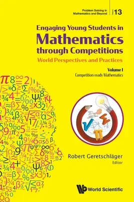 Zapojenie mladých študentov do matematiky prostredníctvom súťaží - svetové perspektívy a prax: I. diel - Matematika pripravená na súťaže - Engaging Young Students in Mathematics Through Competitions - World Perspectives and Practices: Volume I - Competition-Ready Mathematics