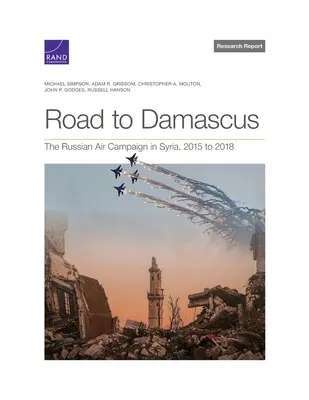 Cesta do Damasku: Vzdušná kampaň Ruska v Sýrii v rokoch 2015 až 2018 - Road to Damascus: The Russian Air Campaign in Syria, 2015 to 2018
