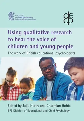 Využitie kvalitatívneho výskumu na vypočutie hlasu detí a mladých ľudí: Práca britských pedagogických psychológov - Using qualitative research to hear the voice of children and young people: The work of British educational psychologists