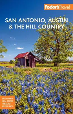 Fodor's San Antonio, Austin a Texas Hill Country - Fodor's San Antonio, Austin & the Texas Hill Country