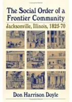 Spoločenský poriadok pohraničnej komunity: Jacksonville, Illinois, 1825-70 - The Social Order of a Frontier Community: Jacksonville, Illinois, 1825-70
