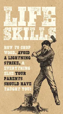 Životné zručnosti: Ako rúbať drevo, vyhnúť sa úderu blesku a všetko ostatné, čo vás mali naučiť rodičia! - Life Skills: How to Chop Wood, Avoid a Lightning Strike, and Everything Else Your Parents Should Have Taught You!