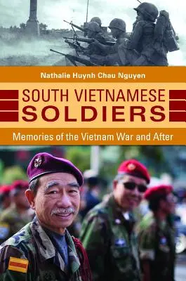 Juhovietnamskí vojaci: Spomienky na vietnamskú vojnu a po nej - South Vietnamese Soldiers: Memories of the Vietnam War and After