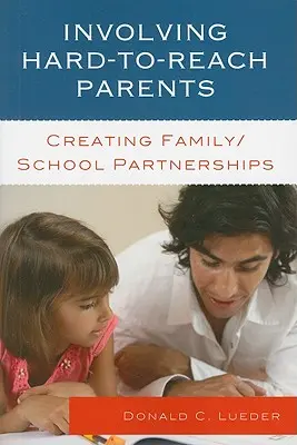 Zapojenie ťažko dosiahnuteľných rodičov: Vytváranie partnerstiev medzi rodinou a školou - Involving Hard-to-Reach Parents: Creating Family/School Partnerships