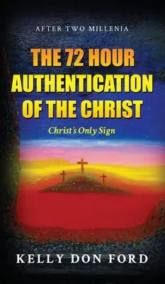 72-hodinové overenie Krista: Kristovo jediné znamenie - The 72 Hour Authentication Of The Christ: Christ's Only Sign