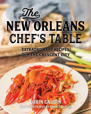 Stôl šéfkuchára z New Orleans: Neobyčajné recepty z mesta polmesiaca - The New Orleans Chef's Table: Extraordinary Recipes from the Crescent City
