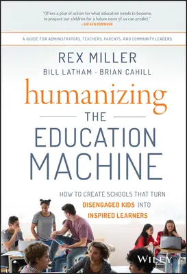 Humanizácia vzdelávacieho stroja: Ako vytvoriť školy, ktoré premenia neangažované deti na inšpirovaných žiakov - Humanizing the Education Machine: How to Create Schools That Turn Disengaged Kids Into Inspired Learners