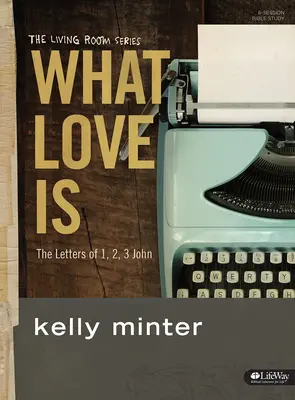 Čo je láska - biblická kniha: Listy 1, 2, 3 Jána - What Love Is - Bible Study Book: The Letters of 1, 2, 3 John