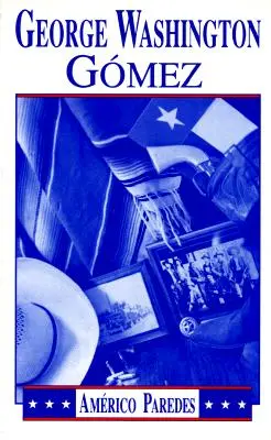 George Washington Gomez: Mexikotexánsky román - George Washington Gomez: A Mexicotexan Novel