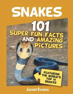 Hady: Hady: 101 super zábavných faktov a úžasných obrázkov (s 10 najlepšími hady na svete) - Snakes: 101 Super Fun Facts And Amazing Pictures (Featuring The World's Top 10 S