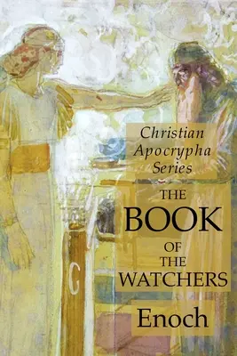 Kniha Strážcov: Séria kresťanských apokryfov - The Book of the Watchers: Christian Apocrypha Series
