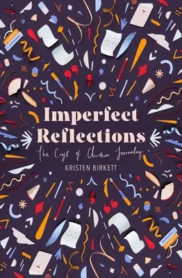 Nedokonalé reflexie: Umenie kresťanského denníka - Imperfect Reflections: The Art of Christian Journaling
