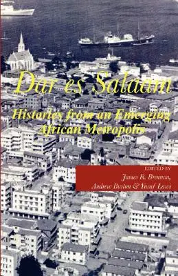 Dar es Salaam. História vznikajúcej africkej metropoly - Dar es Salaam. Histories from an Emerging African Metropolis