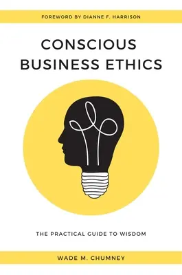 Vedomá podnikateľská etika: Praktický sprievodca múdrosťou - Conscious Business Ethics: The Practical Guide to Wisdom