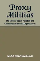 Proxy milície: Taliban, Daeš, pakistanské a stredoázijské teroristické organizácie - Proxy Militias: The Taliban, Daesh, Pakistani and Central Asian Terrorist Organizations
