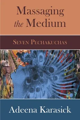 Masírovanie média: Sedem Pečakuchov - Massaging the Medium: Seven Pechakuchas