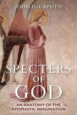 Prízraky Boha: Anatómia apofatickej imaginácie - Specters of God: An Anatomy of the Apophatic Imagination