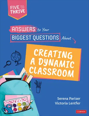 Odpovede na vaše najväčšie otázky o vytváraní dynamickej triedy: Päť, aby sa vám darilo [séria] - Answers to Your Biggest Questions about Creating a Dynamic Classroom: Five to Thrive [Series]