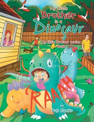 Môj malý brat je dinosaurus: Séria Môj malý brat - kniha 1 - My Little Brother Is a Dinosaur: My Little Brother Series - Book 1