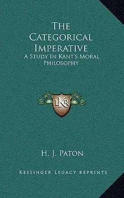 Kategorický imperatív: Štúdia o Kantovej filozofii morálky - The Categorical Imperative: A Study in Kant's Moral Philosophy