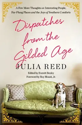 Depeše z pozláteného veku: Pár ďalších myšlienok o zaujímavých ľuďoch, vzdialených miestach a radostiach južanského pohodlia - Dispatches from the Gilded Age: A Few More Thoughts on Interesting People, Far-Flung Places, and the Joys of Southern Comforts