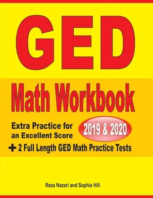 Pracovná učebnica matematiky GED 2019 a 2020: Dodatočné cvičenia na dosiahnutie vynikajúceho skóre + 2 plnohodnotné cvičné testy z matematiky GED - GED Math Workbook 2019 & 2020: Extra Practice for an Excellent Score + 2 Full Length GED Math Practice Tests