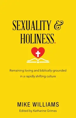 Sexualita a svätosť.: Svätosť a svätosť: zostať milujúci a biblicky založený v rýchlo sa meniacej kultúre - Sexuality & Holiness.: Remaining Loving and Biblically-Grounded in a Rapidly Shifting Culture