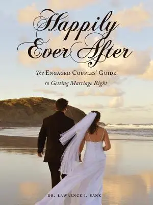 Šťastne až do smrti: Snúbenecké knihy: Príručka pre snúbenecké páry, ako správne uzavrieť manželstvo - Happily Ever After: The Engaged Couples' Guide to Getting Marriage Right