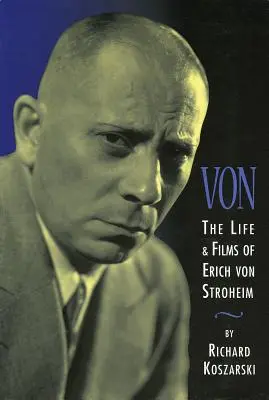 Von: Život a filmy Ericha von Stroheima - Von: The Life & Films of Erich Von Stroheim