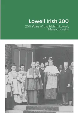 Lowell Irish 200: 200 rokov Írov v meste Lowell v štáte Massachusetts - Lowell Irish 200: 200 Years of the Irish in Lowell, Massachusetts