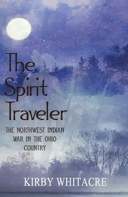 Duchovný cestovateľ, Vojna severozápadných Indiánov v krajine Ohio - The Spirit Traveler, The Northwest Indian War in the Ohio Country