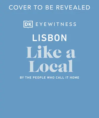 Lisabon ako miestny obyvateľ: Podľa ľudí, ktorí ho nazývajú svojím domovom - Lisbon Like a Local: By the People Who Call It Home