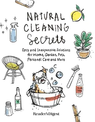 Tajomstvá prírodného čistenia: Jednoduché a lacné riešenia pre domácnosť, záhradu, domáce zvieratá, osobnú starostlivosť a iné - Natural Cleaning Secrets: Easy and Inexpensive Solutions for Home, Garden, Pets, Personal Care and More