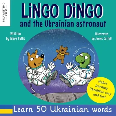 Lingo Dingo a ukrajinský astronaut: Ukrajinčina pre deti: Smejte sa, keď sa učíte ukrajinčinu; ukrajinské knihy pre deti; učenie ukrajinčiny pre deti; darčeky pre ukrajinistov - Lingo Dingo and the Ukrainian Astronaut: Laugh as you learn Ukrainian for kids; Ukrainian books for children; learning Ukrainian kids; gifts for Ukrai