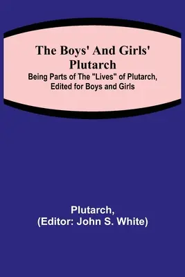 Plutarcha pre chlapcov a dievčatá; časti Plutarchových životov upravené pre chlapcov a dievčatá - The Boys' and Girls' Plutarch; Being Parts of the Lives of Plutarch, Edited for Boys and Girls
