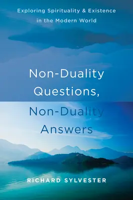 Otázky bez duality, odpovede bez duality: Otázky: Skúmanie spirituality a existencie v modernom svete - Non-Duality Questions, Non-Duality Answers: Exploring Spirituality and Existence in the Modern World